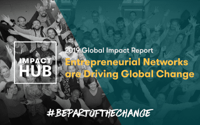 Entrepreneurial Networks are Driving Global Change, According to Impact Hub Network’s 2019 Global Impact Report