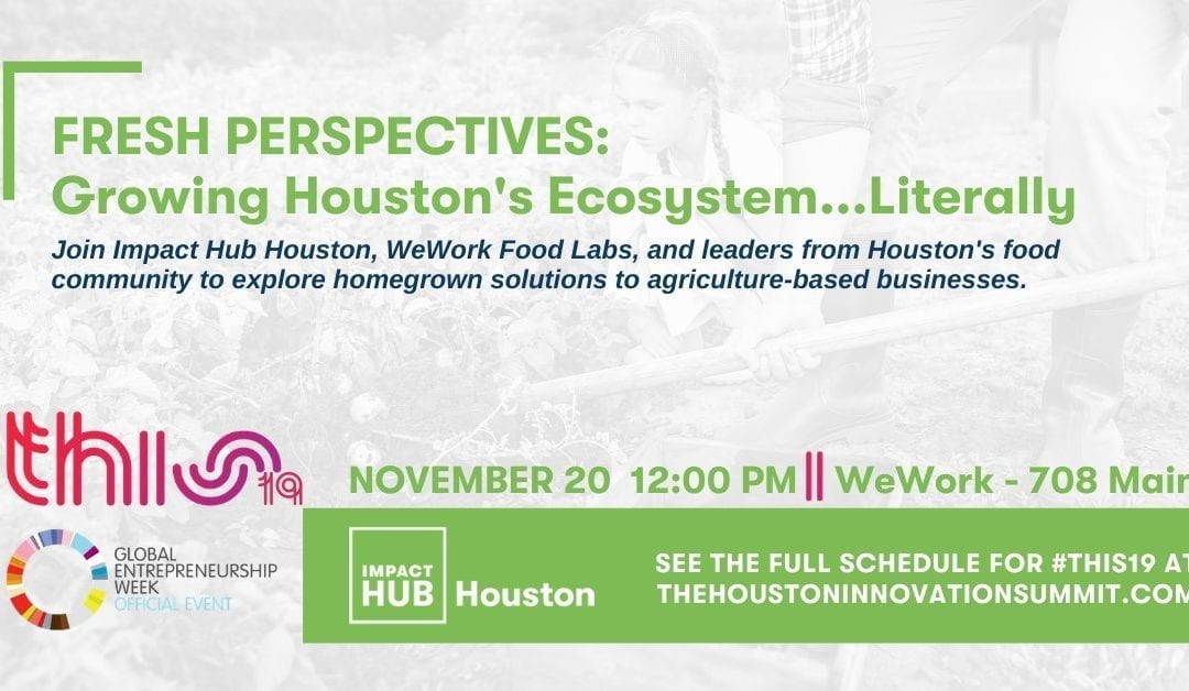 #THIS19 : Fresh Perspectives : Growing Houston’s Ecosystem…Literally
