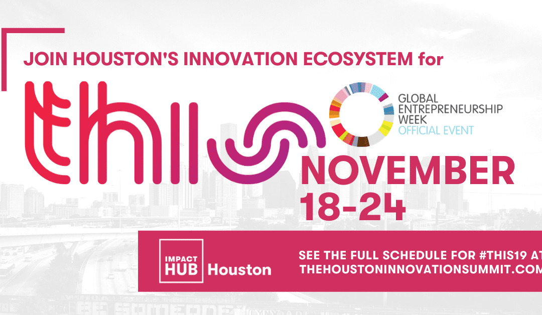 Impact Hub Houston Announces Third Annual “THIS: THE HOUSTON INNOVATION SUMMIT” Spotlighting Houston’s Innovation Ecosystem during Global Entrepreneurship Week