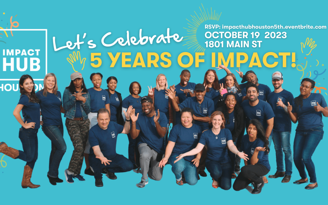 Impact Hub Houston 5th Anniversary Celebration!
